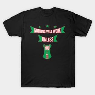 Nothing Will Work Unless You Do Newest Design T-Shirt